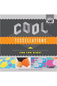 Cool Tessellations: Creative Activities That Make Math & Science Fun for Kids!