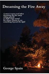 Dreaming the Fire Away