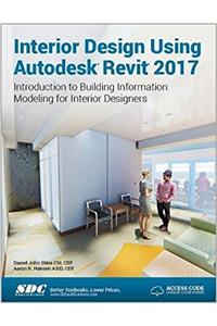 Interior Design Using Autodesk Revit 2017 (Including Unique Access Code)