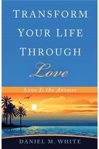 Transform Your Life Through Love