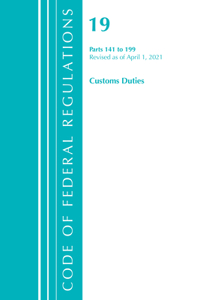 Code of Federal Regulations, Title 19 Customs Duties 141-199, Revised as of April 1, 2021