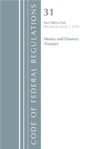 Code of Federal Regulations, Title 31 Money and Finance 500-End, Revised as of July 1, 2018