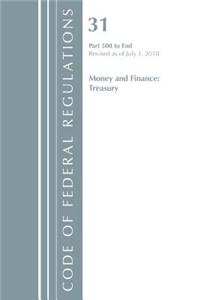 Code of Federal Regulations, Title 31 Money and Finance 500-End, Revised as of July 1, 2018