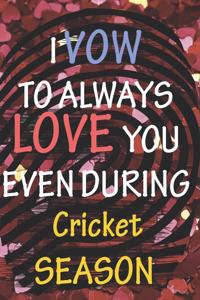 I VOW TO ALWAYS LOVE YOU EVEN DURING Cricket SEASON