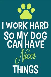 I Work Hard So My Dog Can Have Nicer Things