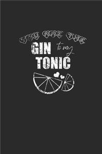 You Are The Gin To My Tonic