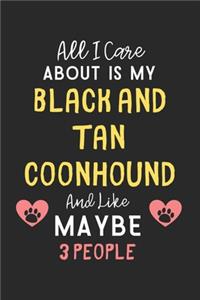 All I care about is my Black and Tan Coonhound and like maybe 3 people