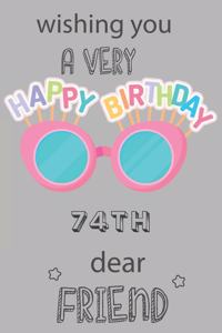 Wishing You A Very Happy 74th Birthday Dear Friend