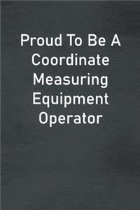 Proud To Be A Coordinate Measuring Equipment Operator