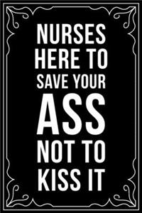 Nurses Here to Save Your Ass Not to Kiss It