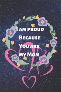 i am proud because you are my mom
