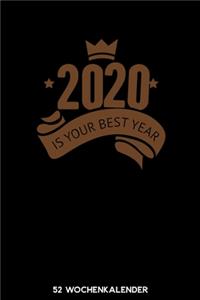 2020 Is Your Best Year - 52 Wochenkalender: 6'x9' ( A5) 52 Wochen Kalender für das Jahr 2020 / Notizbuch - Lustige Geschenkidee zu Silvester und Neujahr. Geschenk für Freunde und Familie und i