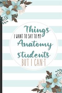 Things I Want To Say To My Anatomy Students But I Can't