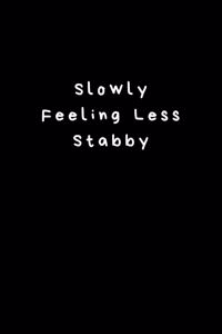 Slowly Feeling Less Stabby