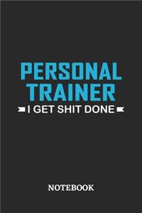 Personal Trainer I Get Shit Done Notebook: 6x9 inches - 110 ruled, lined pages - Greatest Passionate Office Job Journal Utility - Gift, Present Idea