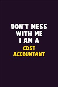 Don't Mess With Me, I Am A Cost Accountant
