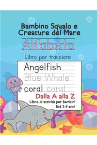Baby Shark e Sea Creatures Alfabeto Traccia Le Lettere Dalla A alla Z Libro di attività per bambini Età 2-5