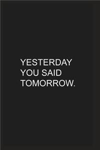 Yesterday You Said Tomorrow
