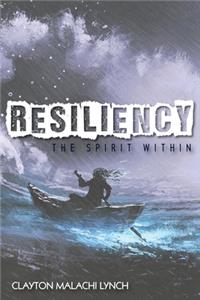 Resiliency The Spirit With In