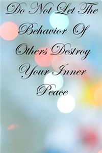 Do Not Let The Behavior of Others Destroy Your Inner Peace