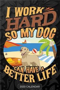 I Work Hard So My Dog Can Have A Better Life