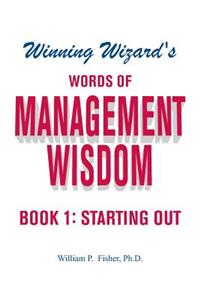 Winning Wizard's Words of Management Wisdom - Book 1: Starting Out