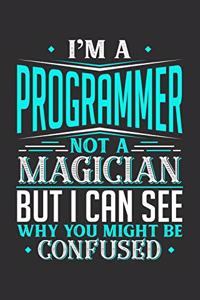 I'm A Programmer Not A Magician But I can See Why You Might Be Confused