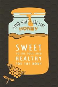 Kind Words Are Like Honey Sweet To The Soul And Healthy For The Body
