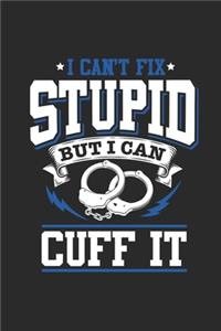 I Can't Fix Stupid But I Can Cuff It