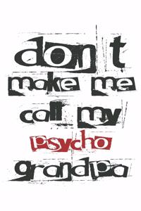 Don't make me call my psycho grandpa
