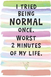 I Tried Being Normal Once. Worst 2 Minutes of My Life.