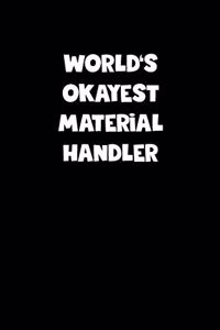 World's Okayest Material Handler Notebook - Material Handler Diary - Material Handler Journal - Funny Gift for Material Handler