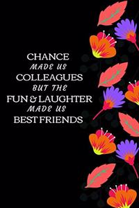 Chance Made Us Colleagues But The Fun & Laughter Made Us Best Friends