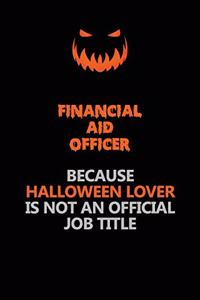 Financial aid officer Because Halloween Lover Is Not An Official Job Title