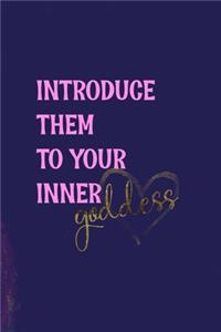 Introduce Them To Your Inner Goddess