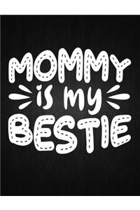 Mommy is my bestie
