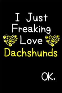 I Just Freaking Love Dachshunds OK.