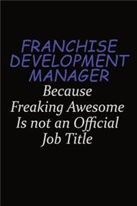 Franchise Development Manager Because Freaking Awesome Is Not An Official Job Title
