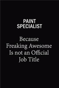 Paint Specialist Because Freaking Awesome Is Not An Official Job Title