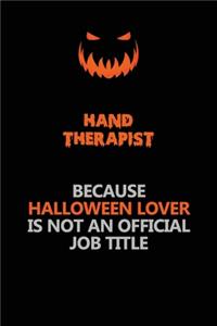Hand Therapist Because Halloween Lover Is Not An Official Job Title