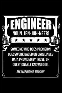 Engineer Noun [En-Ju-Neer] Someone Who Does Precision Guesswork Based On Unreliable Data Provided By Those Of Questionable Knowledge. See Also Wizard, Magician: Lined A5 Notebook for Engineer Journal