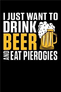 I Just Want To Drink Beer And Eat Pierogies