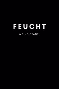 Feucht: Notizbuch, Notizblock - DIN A5, 120 Seiten - Liniert, Linien, Lined - Deine Stadt, Dorf, Region und Heimat - Notizheft, Notizen, Block, Planer