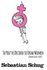 So You've Decided to Draw Women