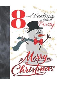 8 And Feeling A Little Frosty Merry Christmas