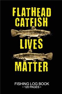 Flathead Catfish Lives Matter Fishing Log Book 120 Pages