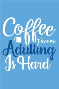 Coffee Because Adulting Is Hard