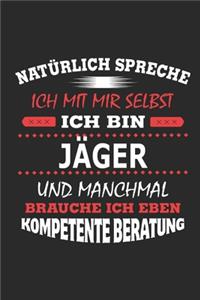 Natürlich spreche ich mit mir selbst Ich bin Jäger und manchmal brauche ich eben kompetente Beratung