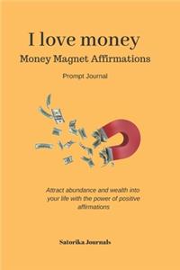 I love Money - Wealth, Money, Abundance Positive affirmations prompt journal - Manifest Abundance & Prosperity - law of attraction Journal