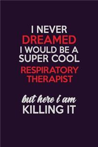 I Never Dreamed I Would Be A Super cool Respiratory Therapist But Here I Am Killing It